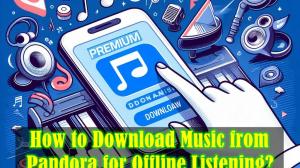 如何從 Pandora 下載音樂並離線收聽?
