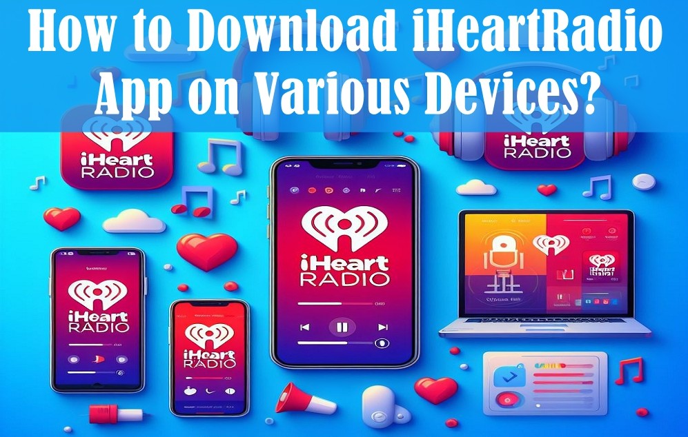 如何在各種設備上下載iHeartradio應用程序?