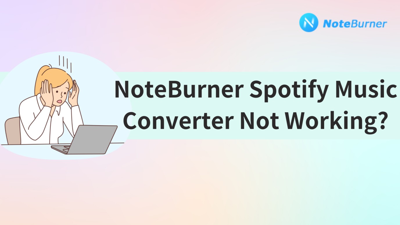 NoteBurner Spotify Music Converter Not Working
