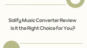 Sidify Music Converter Review: Is It the Right Choice for You?