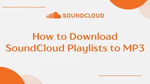 How to Download SoundCloud Playlists to MP3 [2025 Updated]