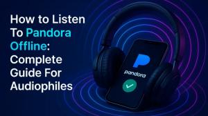 How to Listen To Pandora Offline: Complete Guide For Audiophiles